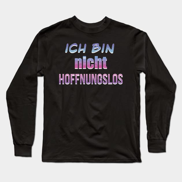 I am not hopeless written in German Long Sleeve T-Shirt by PandLCreations